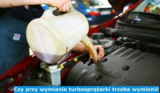 Czy przy wymianie turbosprężarki trzeba wymienić olej?