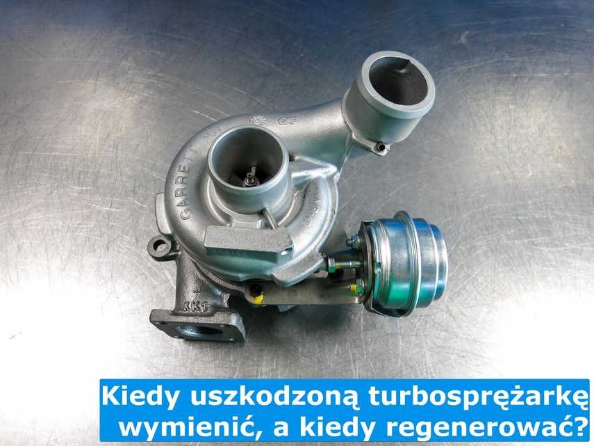 Wymieniona i zregenerowana turbosprężarka