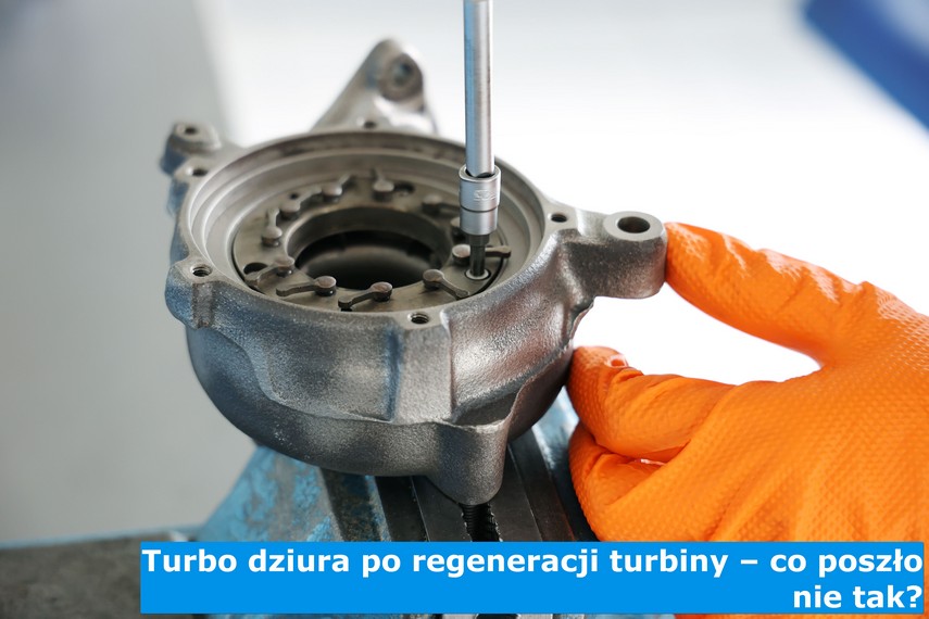 Turbo dziura po regeneracji turbiny – co poszło nie tak?